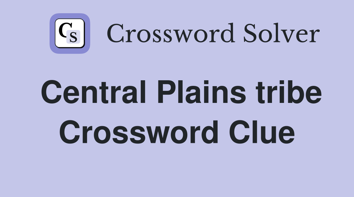 Central Plains tribe - Crossword Clue Answers - Crossword Solver